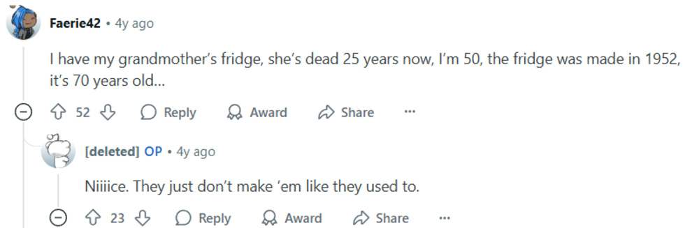 “A Reddit comment thread where one user says they still use their grandmother’s 70-year-old fridge made in 1952, and another replies, ‘They just don’t make ’em like they used to.'